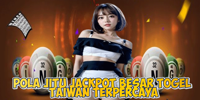 Pola Jitu Jackpot Besar Togel Taiwan Terpercaya