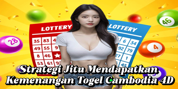 Strategi Jitu Mendapatkan Kemenangan Togel Cambodia 4D