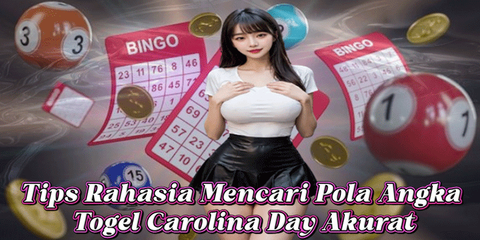 Tips Rahasia Mencari Pola Angka Togel Carolina Day Akurat