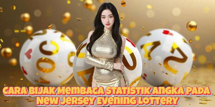 Cara Bijak Membaca Statistik Angka Pada New Jersey Evening Lottery Cara Bijak Membaca Statistik Angka Pada New Jersey Evening Lottery