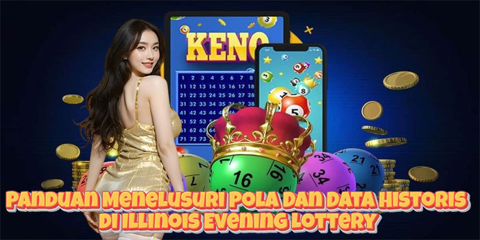 Panduan Menelusuri Pola Dan Data Historis di Illinois Evening Lottery