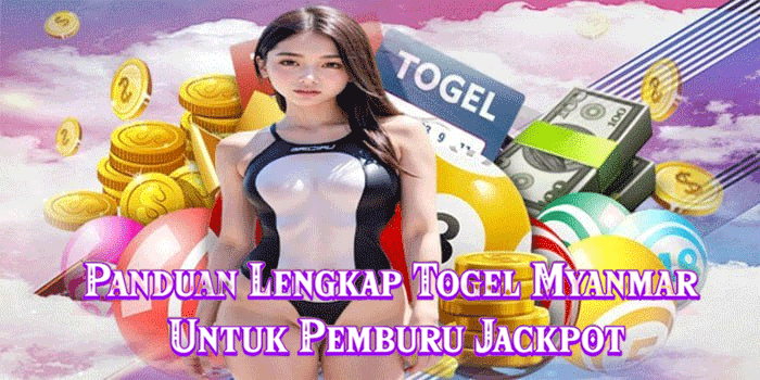 Panduan Lengkap Togel Myanmar Untuk Pemburu Jackpot