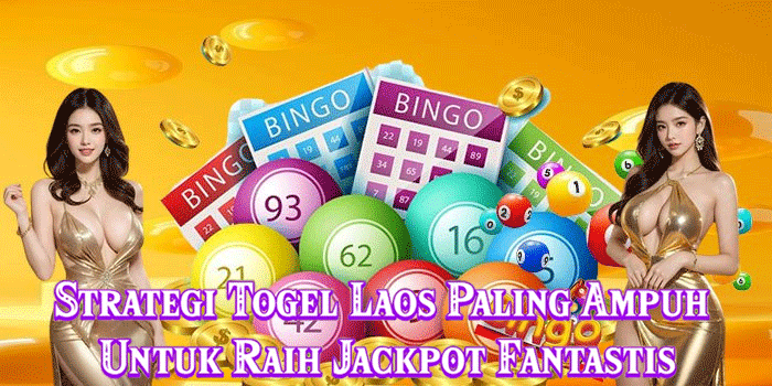 Strategi Togel Laos Paling Ampuh Untuk Raih Jackpot Fantastis