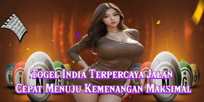 Togel India Terpercaya Jalan Cepat Menuju Kemenangan Maksimal