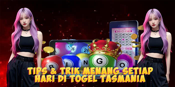 Tips & Trik Menang Setiap Hari di Togel Tasmania